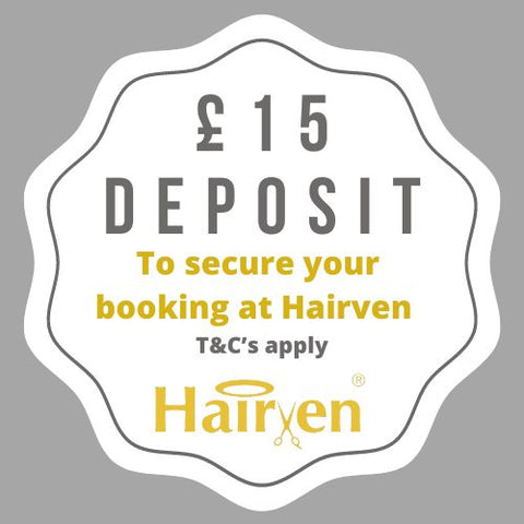 DEPOSIT £15 - to secure a future appointment at Hairven